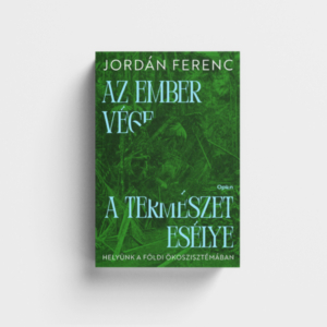 Jordán Ferenc: Az ember vége, a természet esélye